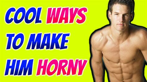 what makes a guy horny